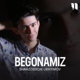 Скачать песню Shahzodxon Urayimov - Begonamiz