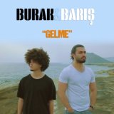 Скачать песню Burak & Barış - Gelme