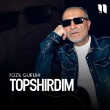 Скачать песню Fozil guruhi - Topshirdim