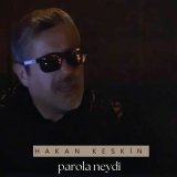 Скачать песню Hakan Keskin - Parola Neydi