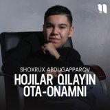 Скачать песню Shoxrux Abdugapparov - Hojilar qilayin ota-onamni