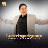 Скачать песню G'anisher Abdullayev - Tushlarimga kirgan qiz