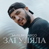 Скачать песню Muslim Largo - Загуляла