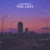 Скачать песню Lintrepy - Too Late