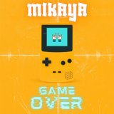 Скачать песню MIKAYA - GAME OVER