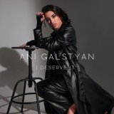 Скачать песню ANI GALSTYAN - I Deserve It