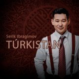 Скачать песню Серік Ибрагимов - Turkistan