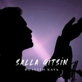 Скачать песню Hüseyin Kaya - Salla Gitsin