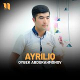 Скачать песню Oybek Abdurahmonov - Ayriliq