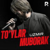 Скачать песню Uzmir - To'ylar muborak