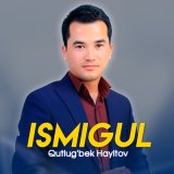 Скачать песню Qutlug'bek Hayitov - Ismigul