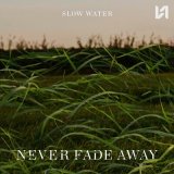 Скачать песню Slow Water - Never Fade Away