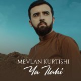 Скачать песню Mevlan Kurtishi - Ya Ilahi