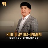 Скачать песню Sehroj G’ulomov - Hoji qilay ota-onamni