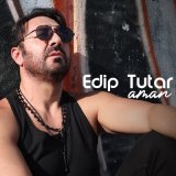 Скачать песню Edip Tutar - Aman