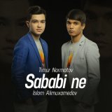 Скачать песню Timur Normatov, Islom Alimuxamedov - Sababi ne