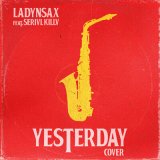 Скачать песню Ladynsax, SERIVL KILLV - Yesterday