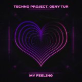 Скачать песню Techno Project, Geny Tur - My Feeling