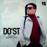 Скачать песню Shavkat Toshpo'latov - Do'st