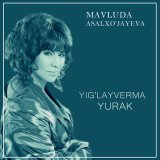 Скачать песню Мавлуда Асалхужаева - Yig'layverma yurak