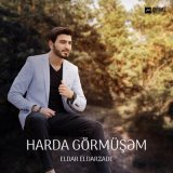 Скачать песню Eldar Eldarzade - Harda Görmüşəm