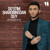 Скачать песню Diyorshoh - Do'stim sharobingdan quy