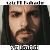 Скачать песню Aziz, Bahadır - Ya Rabbi