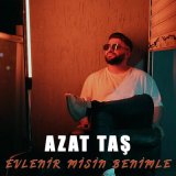 Скачать песню Azat Taş - Evlenir Misin Benimle