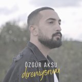 Скачать песню Özgür Aksu - Direniyorum