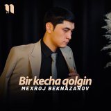 Скачать песню Mexroj Beknazarov - Bir kecha qolgin