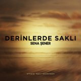 Скачать песню Sena Sener - Derinlerde Saklı