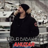 Скачать песню Uğur Babayiğit - Ahuzar