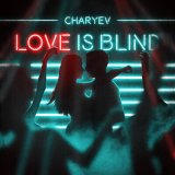 Скачать песню CHARYEV - Love is Blind