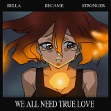 Скачать песню Bella Became Stronger - We All Need True Love