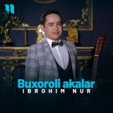 Скачать песню Ibrohim Nur - Buxoroli akalar