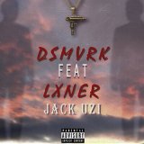 Скачать песню dsmvrk, LXNER - Jack Uzi