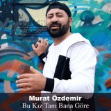 Скачать песню Murat Özdemir - Bu Kız Tam Bana Göre