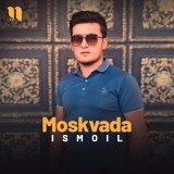 Скачать песню Ismoil - Moskvada