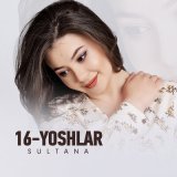 Скачать песню Sultana - 16-yoshlar