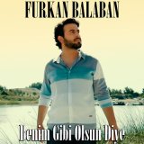 Скачать песню Furkan Balaban - Benim Gibi Olsun Diye