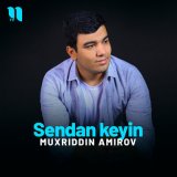 Скачать песню Muxriddin Amirov - Sendan keyin