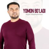 Скачать песню Alijon Madrahimov - Yomon bo'ladi