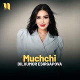 Скачать песню Дилхумор Эсиргапова - Muchchi