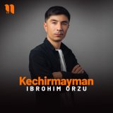 Скачать песню Ibrohim Orzu - Kechirmayman